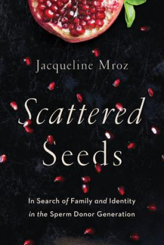 Knjiga Scattered Seeds Jacqueline Mroz