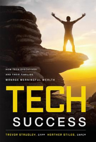 Book Tech Success: How Tech Executives and Their Families Manage Meaningful Wealth Trevor Strudley