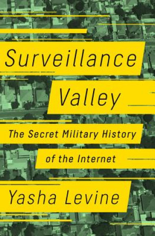 Книга Surveillance Valley: The Secret Military History of the Internet Yasha Levine