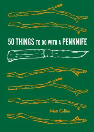 Książka 50 Things to Do with a Penknife: Cool Craftsmanship and Savvy Survival-Skill Projects (Carving Book, Gift for Nature Lovers, Hikers, Dads, and Sons) Collins Matt