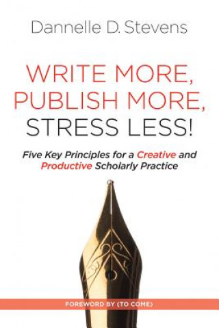 Carte Write More, Publish More, Stress Less! Dannelle D. Stevens