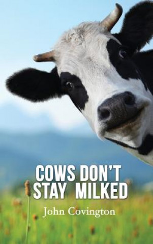 Libro Cows Don't Stay Milked John Covington