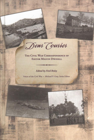 Könyv Dear Courier: The Civil War Correspondence of Editor Melvin Dwinell Ford Risley