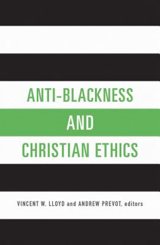 Kniha Anti-Blackness and Christian Ethics Vincent W. Lloyd