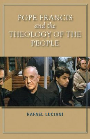 Kniha Pope Francis and the Theology of the People Rafael Luciani