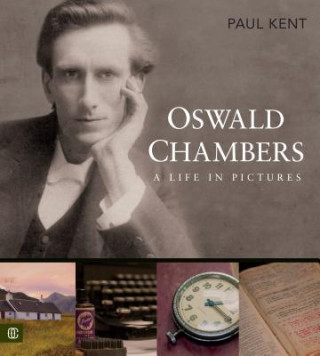 Könyv Oswald Chambers: A Life in Pictures Paul Kent