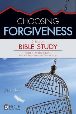 Carte CHOOSING FORGIVENESS BIBLE STU June Hunt
