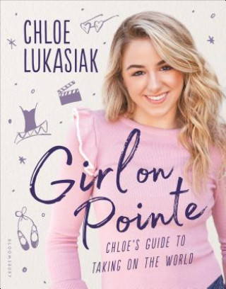 Könyv Girl on Pointe: Chloe's Guide to Taking on the World Chloe Lukasiak