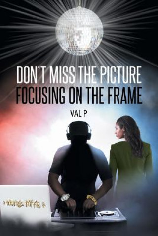 Книга Don't Miss the Picture Focusing on the Frame Val P.