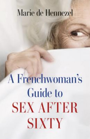 Kniha A Frenchwoman's Guide to Sex After Sixty Marie De Hennezel