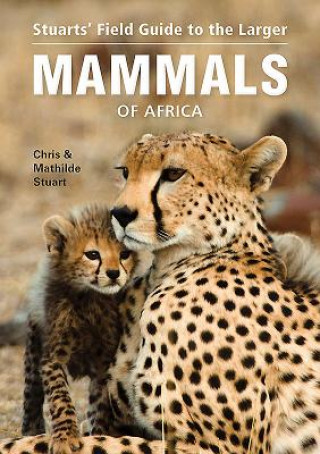 Könyv Stuarts' Field Guide to Larger Mammals of Africa Chris Stuart