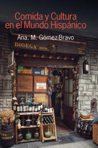 Kniha Comida y Cultura en el Mundo Hispanico (Food and Culture in the Hispanic World) Ana M. Gaomez-Bravo