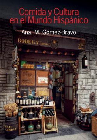 Kniha Comida y Cultura en el Mundo Hispanico (Food and Culture in the Hispanic World) Ana M. Gaomez-Bravo