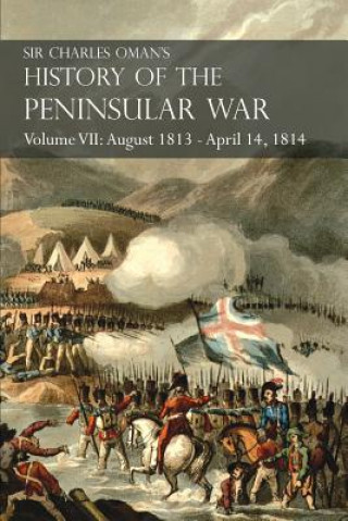 Kniha Sir Charles Oman's History of the Peninsular War Volume VII Sir Charles Oman