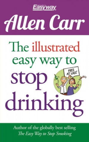 Könyv The Illustrated Easy Way to Stop Drinking: Free at Last! Allen Carr
