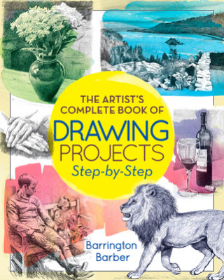 Carte The Artist's Complete Book of Drawing Projects Step-By-Step Barrington Barber