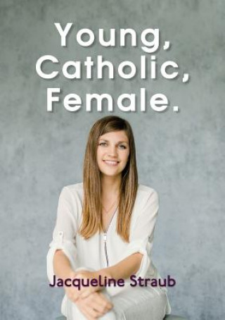 Книга Young, Catholic, Female. Jacqueline Straub