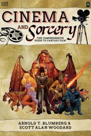 Könyv Cinema & Sorcery: The Comprehensive Guide to Fantasy Film Arnold T. Blumberg
