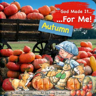 Książka God Made It for Me: Autumn: Child's Prayers of Thankfulness for the Things They Love Best about Autumn Nicoletta Antonia