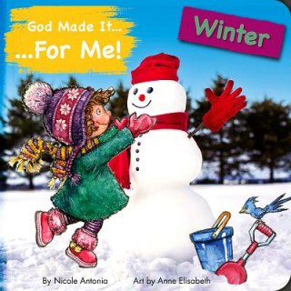 Carte God Made It for Me: Winter: Child's Prayers of Thankfulness for the Things They Love Best about Winter Nicoletta Antonia