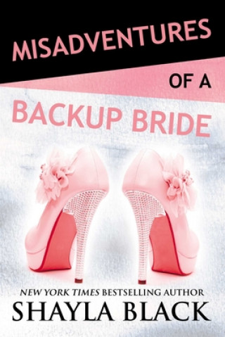 Kniha Misadventures of a Backup Bride Shayla Black