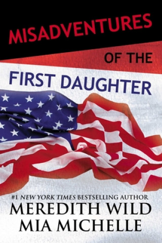 Kniha Misadventures of the First Daughter Meredith Wild