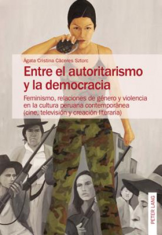 Könyv Entre El Autoritarismo Y La Democracia Agata Cristina Cáceres Sztorc