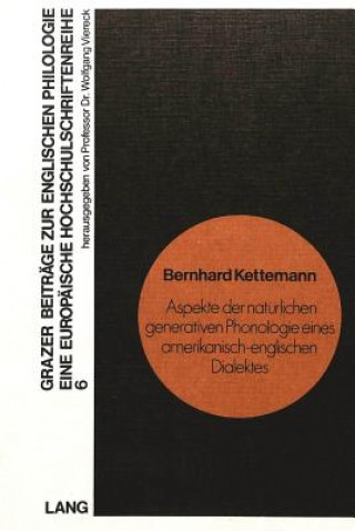 Kniha Aspekte der natuerlichen Generativen Phonologie eines amerikanisch-englischen Dialektes Bernhard Kettemann