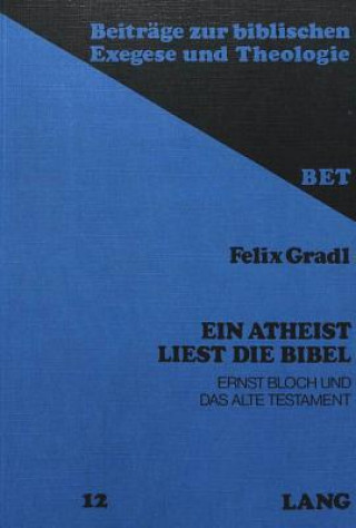 Carte Ein Atheist liest die Bibel Felix Gradl