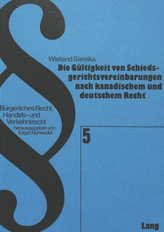 Buch Die Gueltigkeit von Schiedsgerichtsvereinbarungen nach kanadischem und deutschem Recht Wieland Sareika