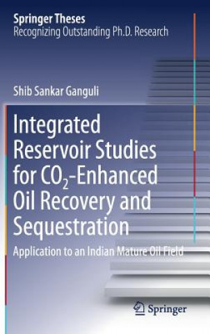 Książka Integrated Reservoir Studies for CO2-Enhanced Oil Recovery and Sequestration Shib Sankar Ganguli