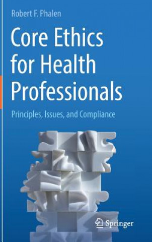 Книга Core Ethics for Health Professionals Robert F. Phalen