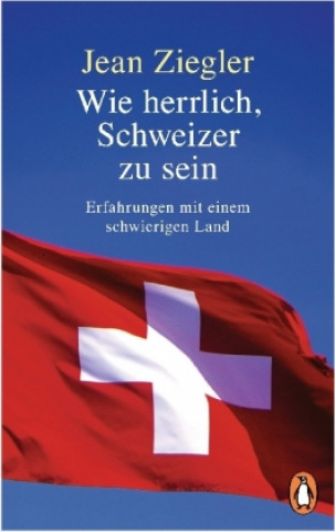 Book Wie herrlich, Schweizer zu sein Jean Ziegler