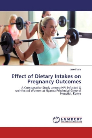 Könyv Effect of Dietary Intakes on Pregnancy Outcomes Jared Mala