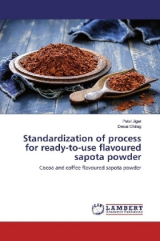 Könyv Standardization of process for ready-to-use flavoured sapota powder Patel Jigar