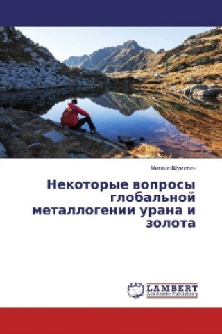 Książka Nekotorye voprosy global'noj metallogenii urana i zolota Mihail Shumilin