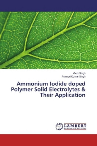 Carte Ammonium Iodide doped Polymer Solid Electrolytes & Their Application Vivek Singh