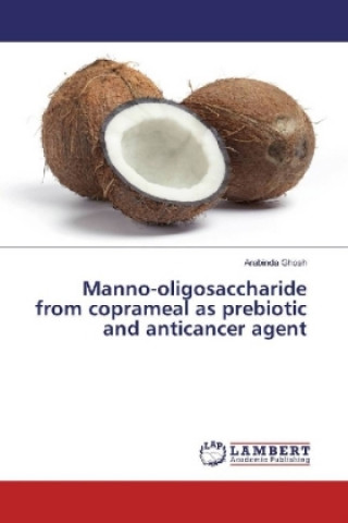 Buch Manno-oligosaccharide from coprameal as prebiotic and anticancer agent Arabinda Ghosh