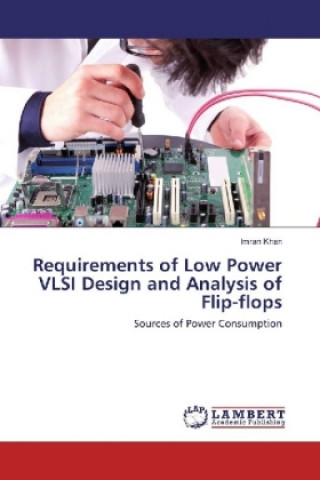 Kniha Requirements of Low Power VLSI Design and Analysis of Flip-flops Imran Khan