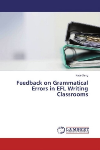 Knjiga Feedback on Grammatical Errors in EFL Writing Classrooms Katie Deng