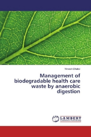Kniha Management of biodegradable health care waste by anaerobic digestion Nimesh Dhakal
