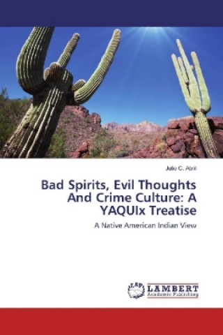 Libro Bad Spirits, Evil Thoughts And Crime Culture: A YAQUIx Treatise Julie C. Abril