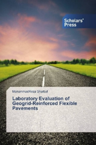 Knjiga Laboratory Evaluation of Geogrid-Reinforced Flexible Pavements MohammadReza Sharbaf