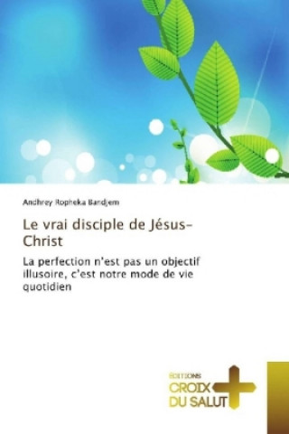 Kniha Le vrai disciple de Jésus-Christ Andhrey Ropheka Bandjem