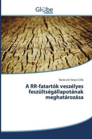 Könyv A RR-fatartók veszélyes feszültségállapotának meghatározása Kovácsné Vanya Csilla