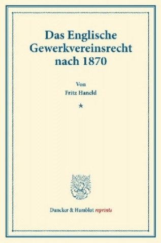 Carte Das Englische Gewerkvereinsrecht nach 1870. Fritz Haneld