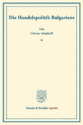 Könyv Die Handelspolitik Bulgariens. Christo Abadjieff