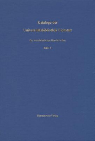 Kniha Die mittelalterlichen Handschriften der Universitätsbibliothek Eichstätt. Vierter Band: Aus Cod. st 700-Cod. st 766 Karl Heinz Keller