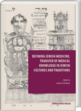 Carte Defining Jewish Medicine. Transfer of Medical Knowledge in Jewish Cultures and Traditions Lennart Lehmhaus