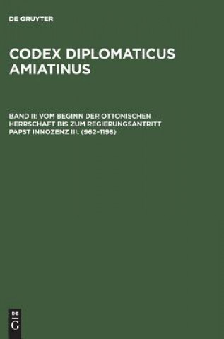 Carte Codex diplomaticus Amiatinus, Band II, Vom Beginn der ottonischen Herrschaft bis zum Regierungsantritt Papst Innozenz III. (962-1198) Wilhelm Kurze